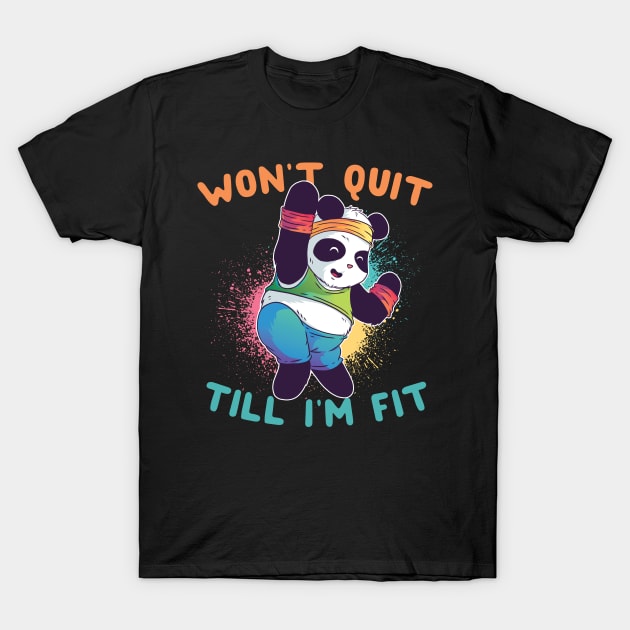 Won't Quit Till I'm Fit Panda T-Shirt by thingsandthings